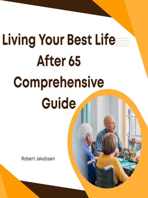 cover image of Living Your Best Life After 65 a Comprehensive Guide
